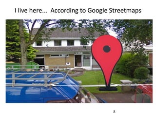 I live here... According to Google Streetmaps




                                   8
 