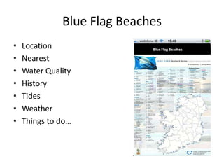 Blue Flag Beaches
•   Location
•   Nearest
•   Water Quality
•   History
•   Tides
•   Weather
•   Things to do…
 