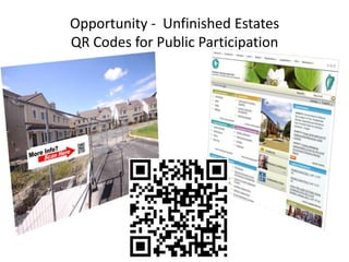Opportunity - Unfinished Estates
QR Codes for Public Participation
 