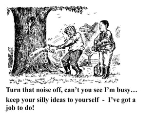 In Technical Terms
 •I’m a Webservice –
 •Sitting between the Technical Teams and the
 Business Teams, translating and relating
 between them..
 •With Plenty of SOAP and REST....


Turn that noise off, can’t you see I’m busy…
keep your silly ideas to yourself - I’ve got a
job to do!
 