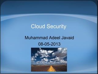 Cloud Computing Security
Muhammad Adeel Javaid,
(Microsoft Certified Partner)
 