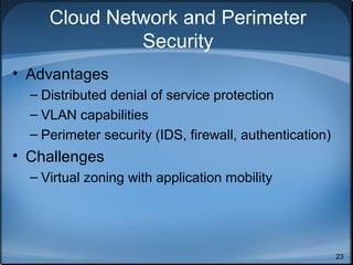 Virtualization
• What type of virtualization is
used by the provider?
• What 3rd
party security
technology augments the virtual
OS?
• Which controls protect admin
interfaces exposed to users?
23
 