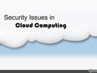 Security Issues in
Cloud Computing
 