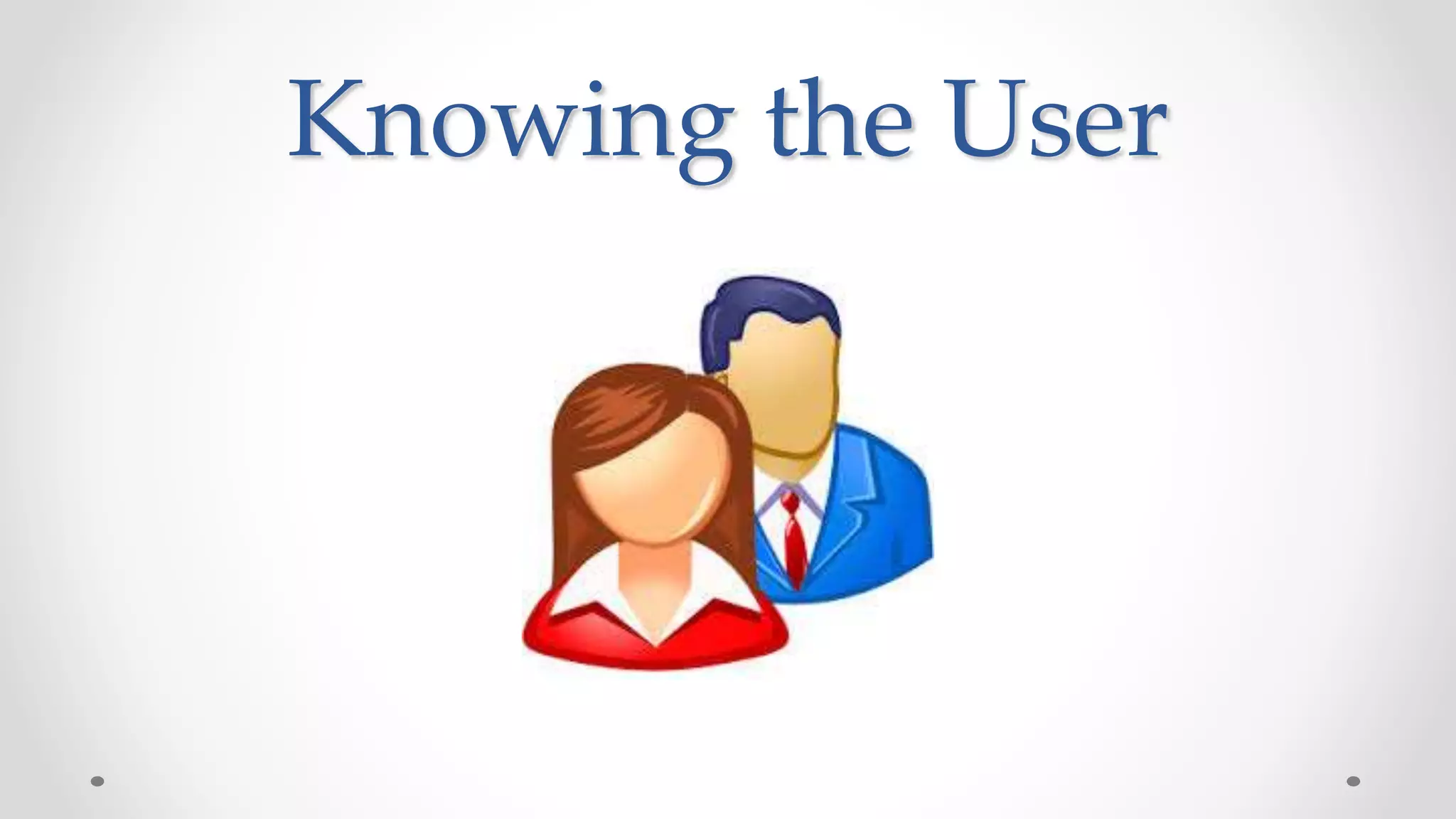 Knowing the User
 