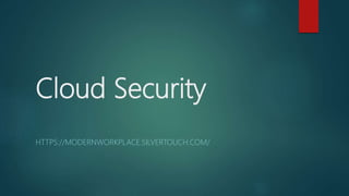 Cloud Security
HTTPS://MODERNWORKPLACE.SILVERTOUCH.COM/
 