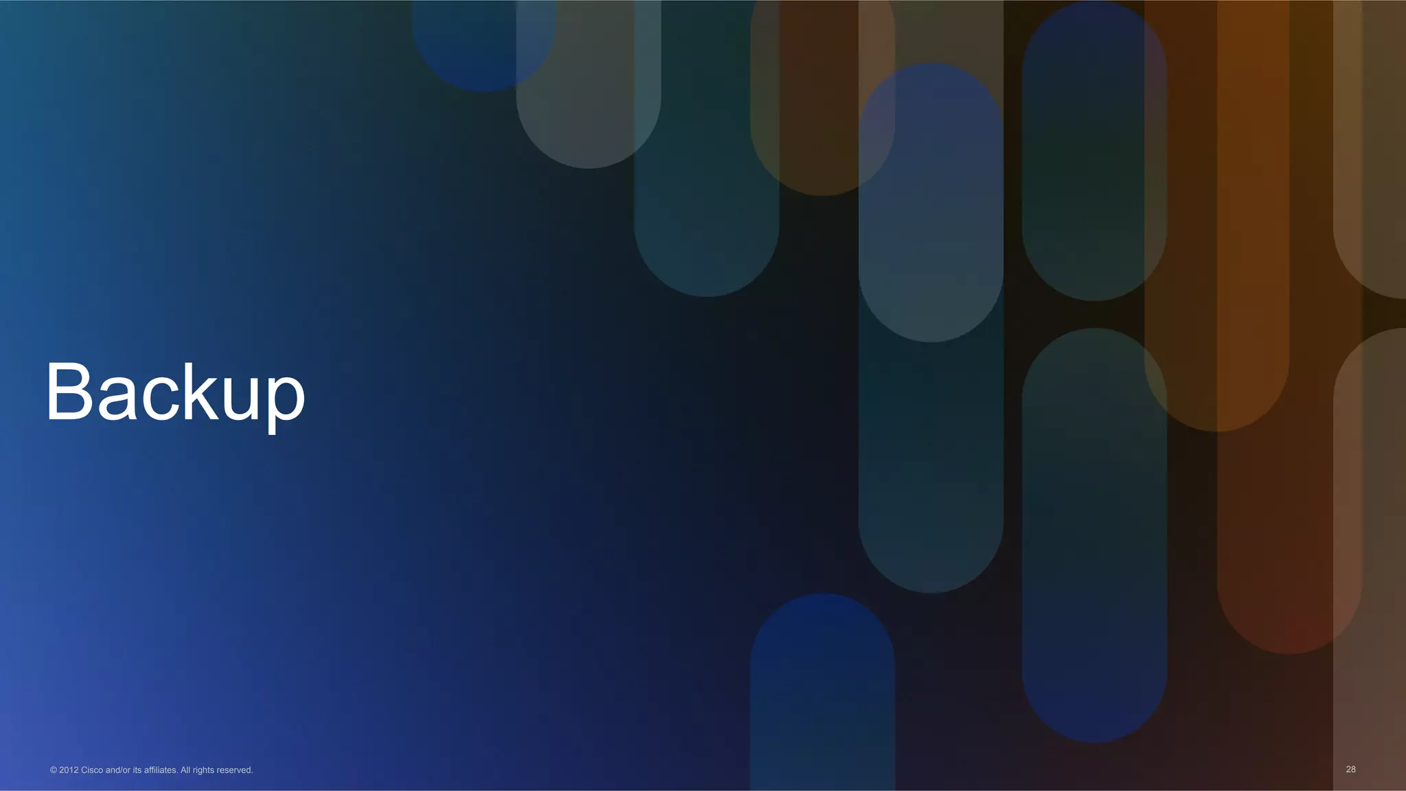 © 2012 Cisco and/or its affiliates. All rights reserved. 28
Backup
 