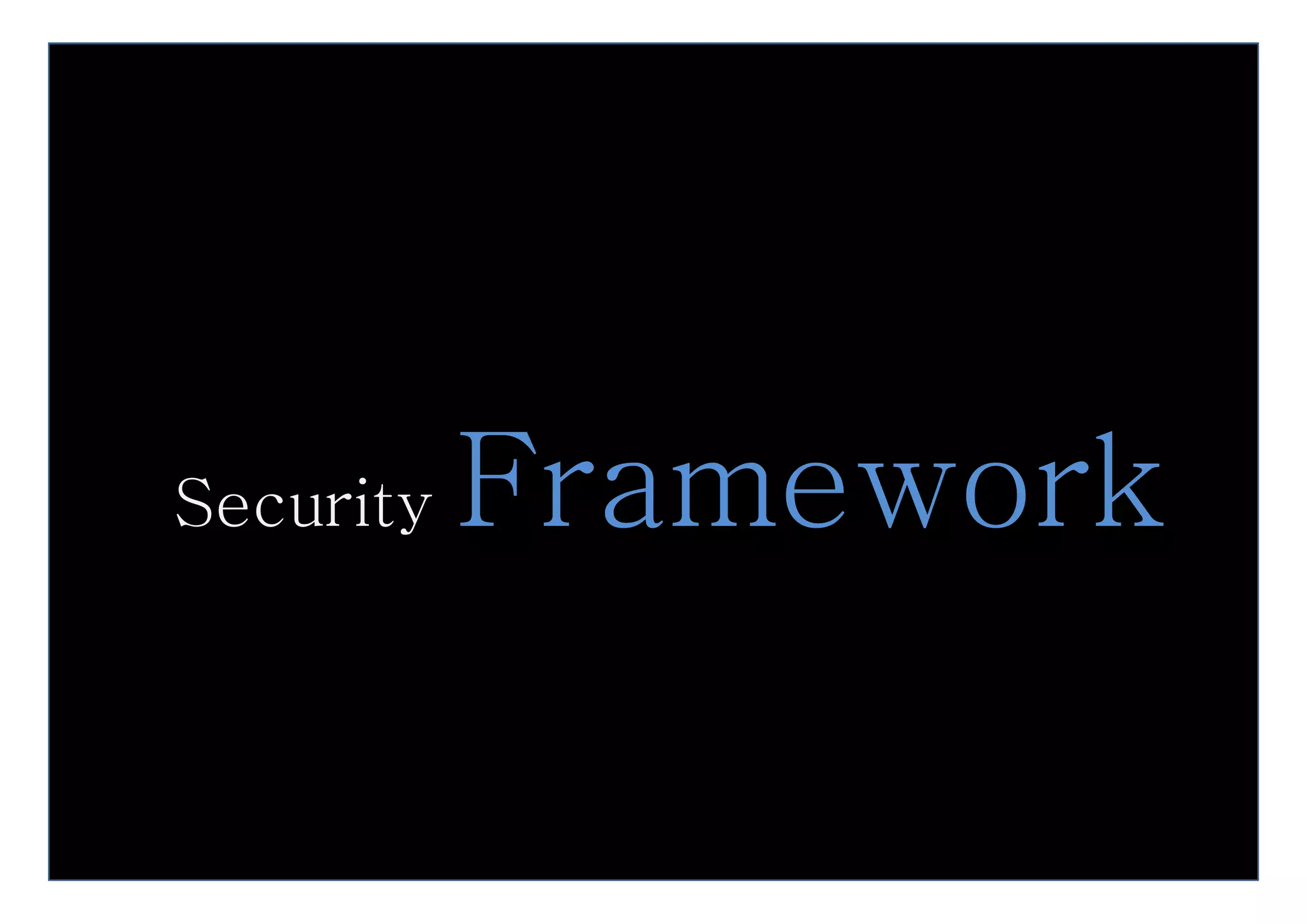 Security   Framework
           Fr     rk
 