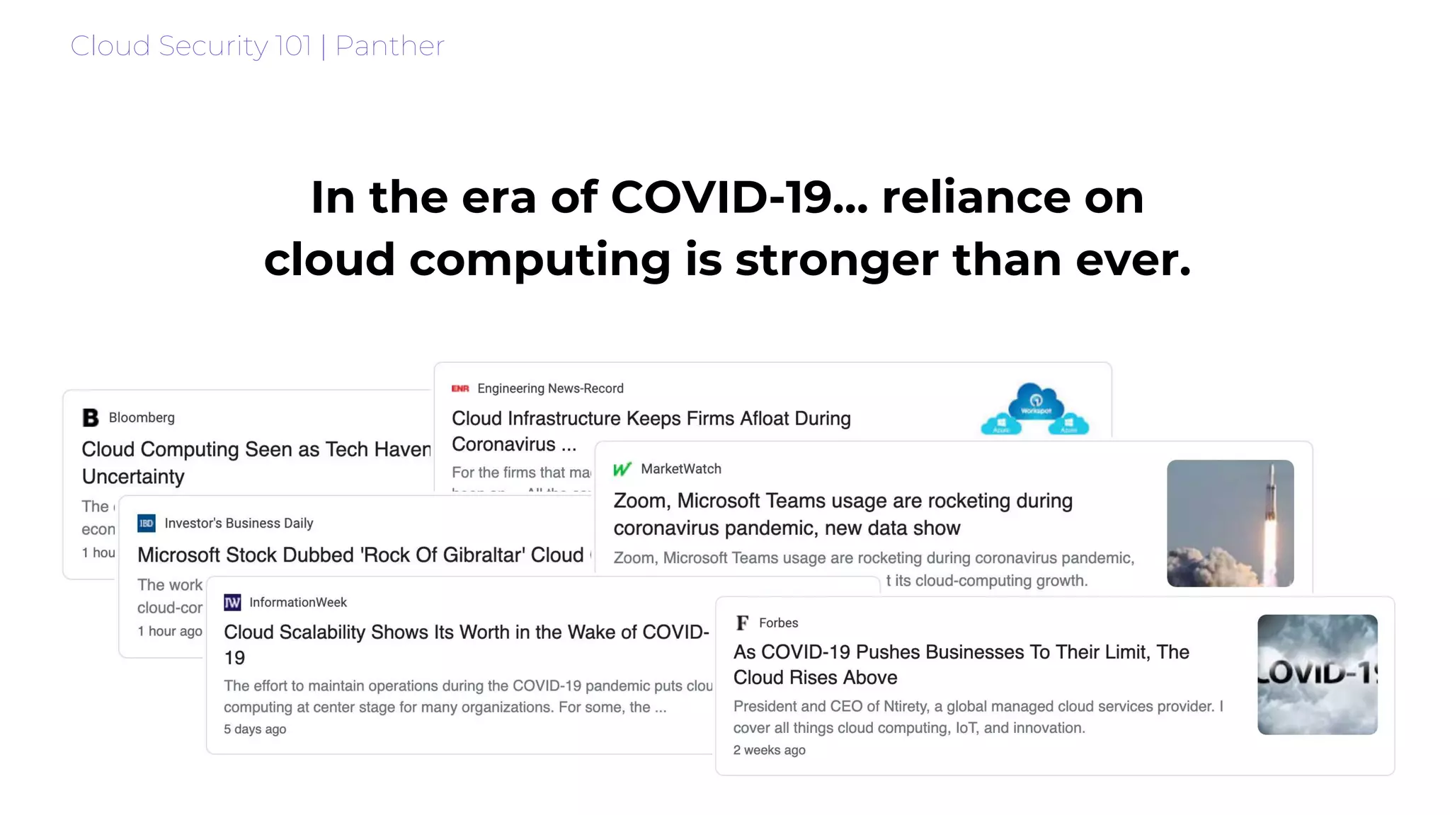 Cloud Security 101 | Panther
In the era of COVID-19… reliance on
cloud computing is stronger than ever.
 