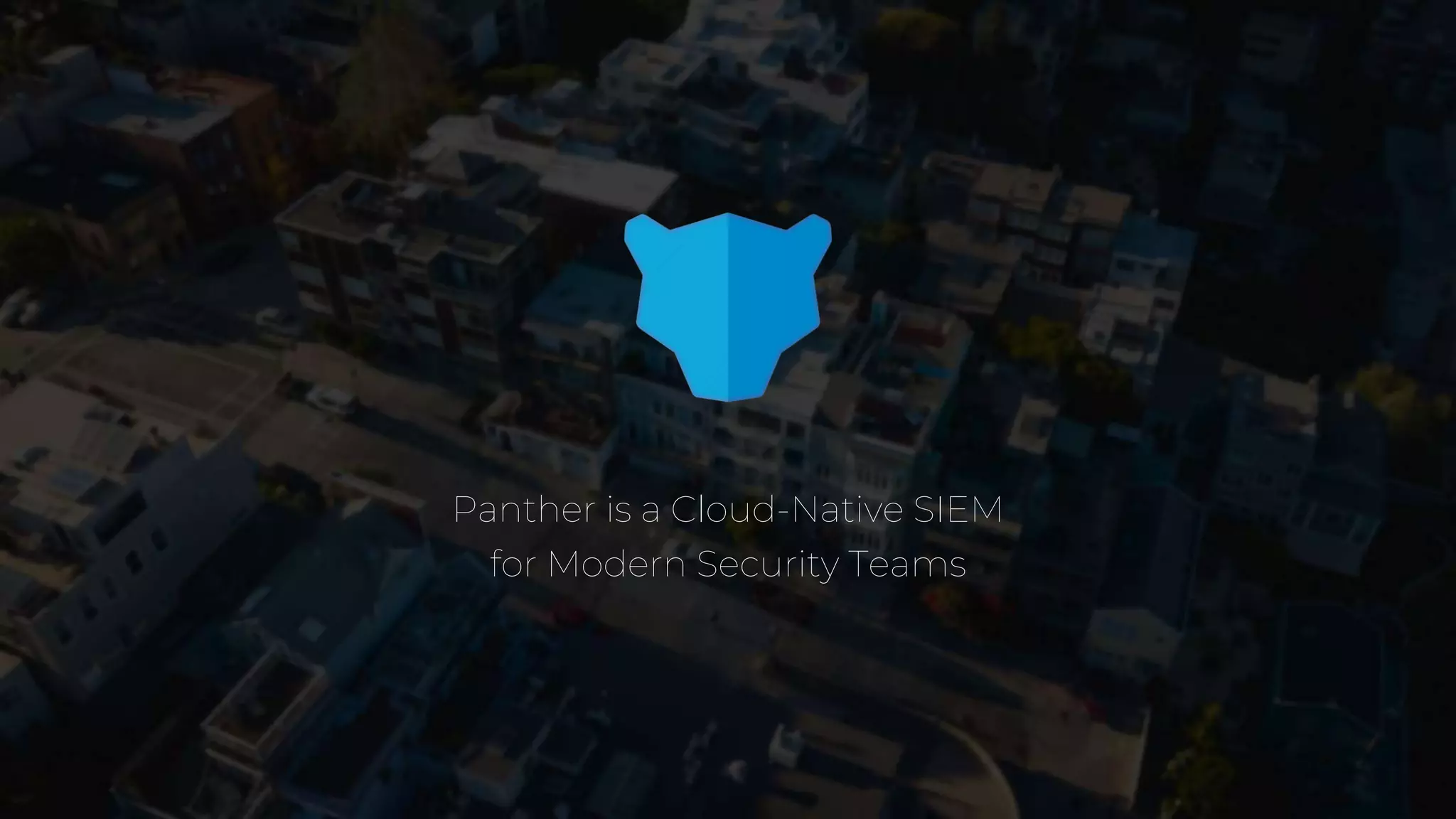 Panther is a Cloud-Native SIEM
for Modern Security Teams
 