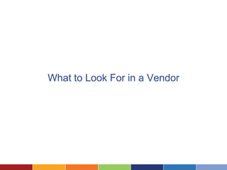 What to Look For in a Vendor
 