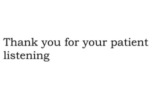Thank you for your patient
listening
 