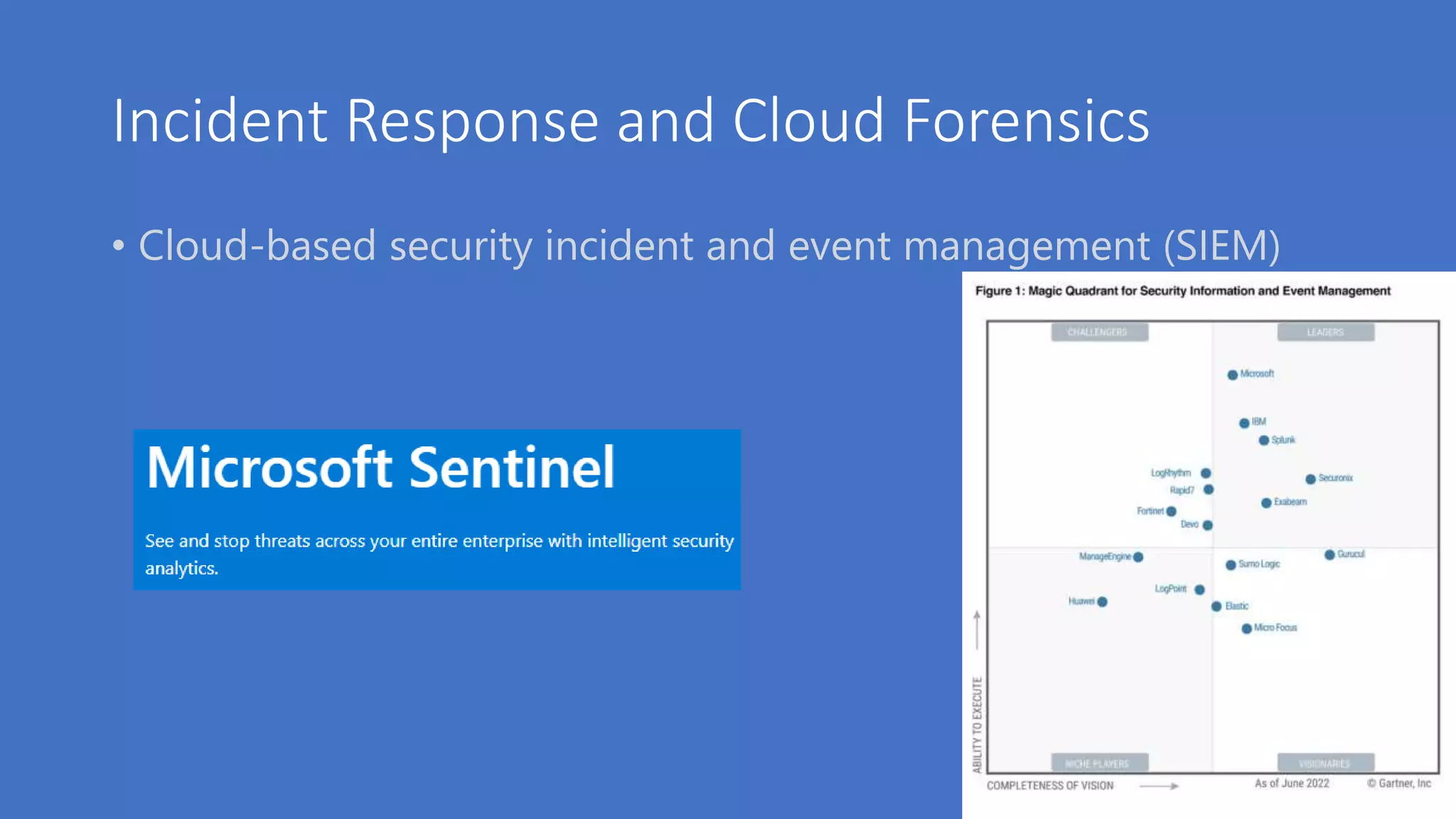 Incident Response and Cloud Forensics
• Cloud-based security incident and event management (SIEM)
 