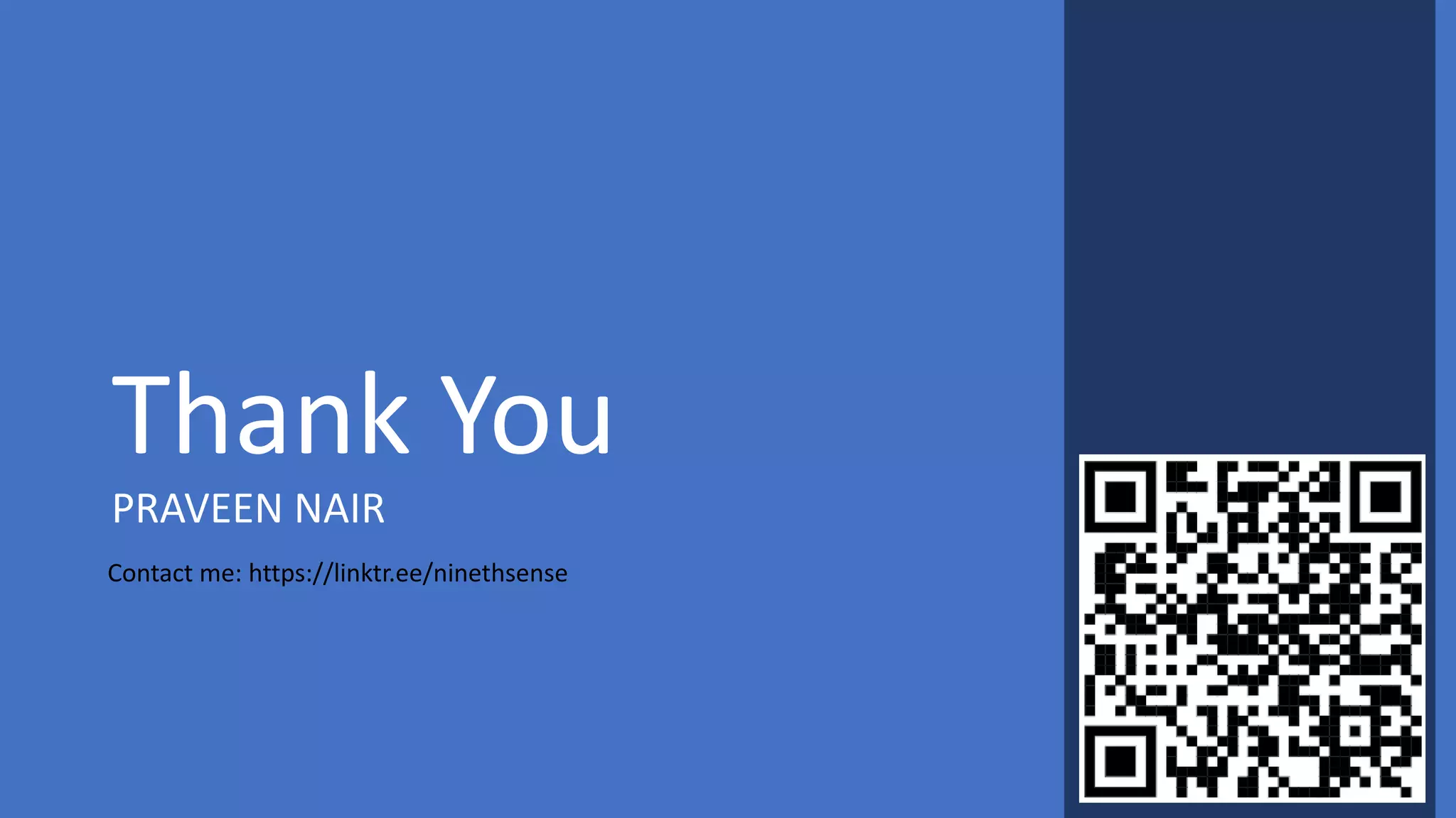 Thank You
PRAVEEN NAIR
Contact me: https://linktr.ee/ninethsense
 