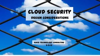 Cloud Security
Design Considerations
Kavis Technology Consulting
 