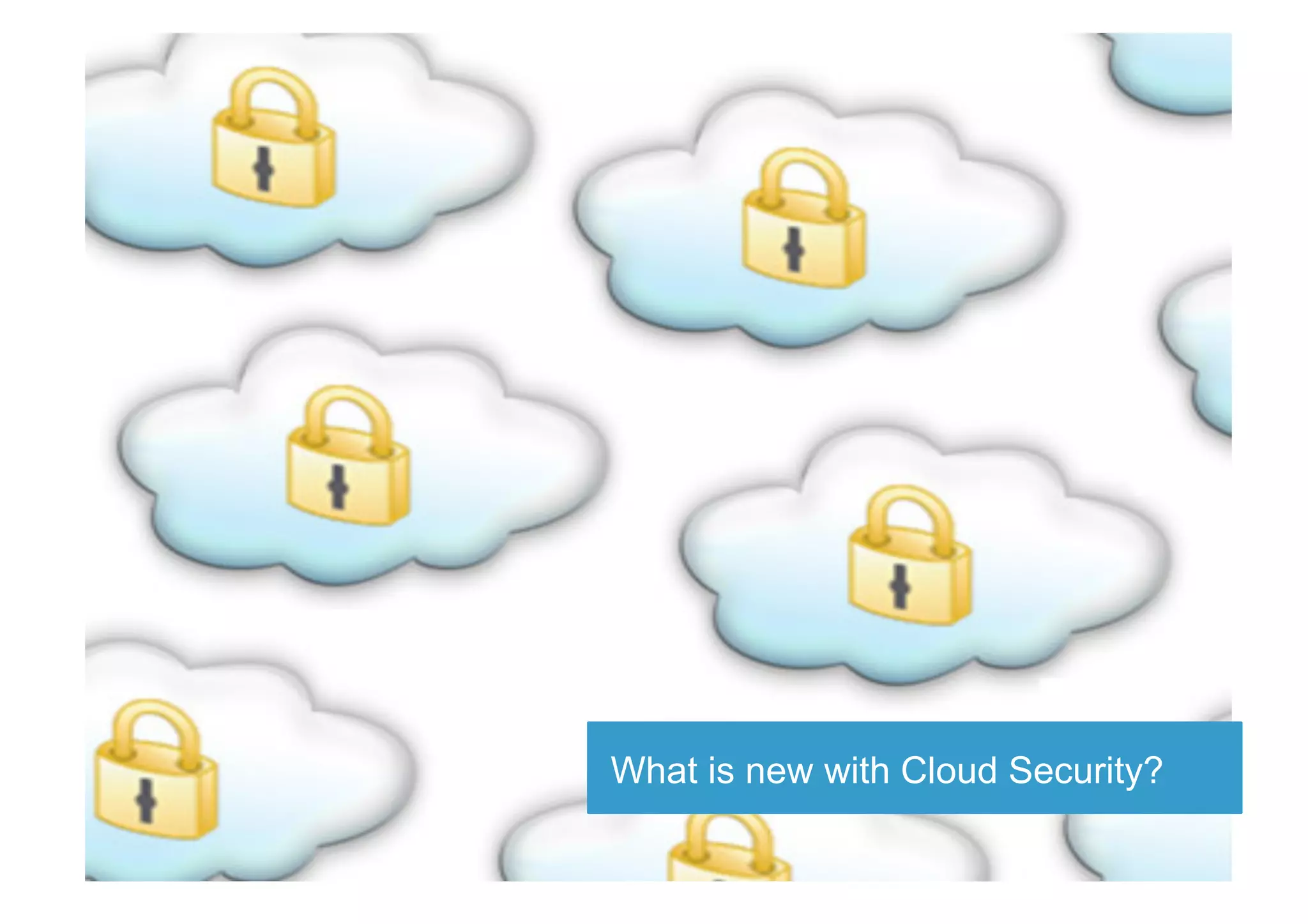 Nexus Cloud Security Model




            What is new with Cloud Security?
                                          6
 