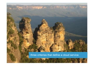 three criterias that define a cloud service
 