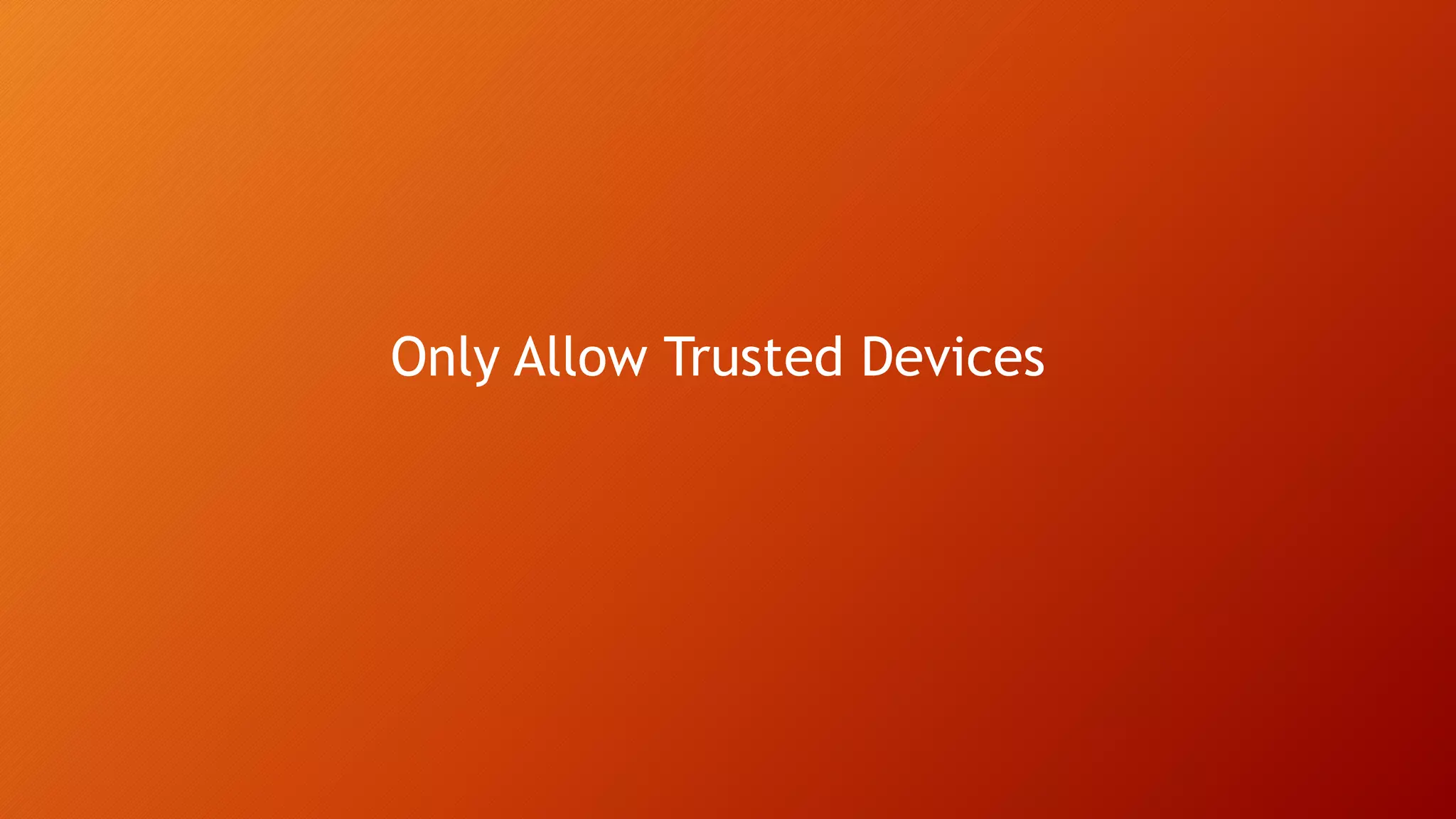Only Allow Trusted Devices
 