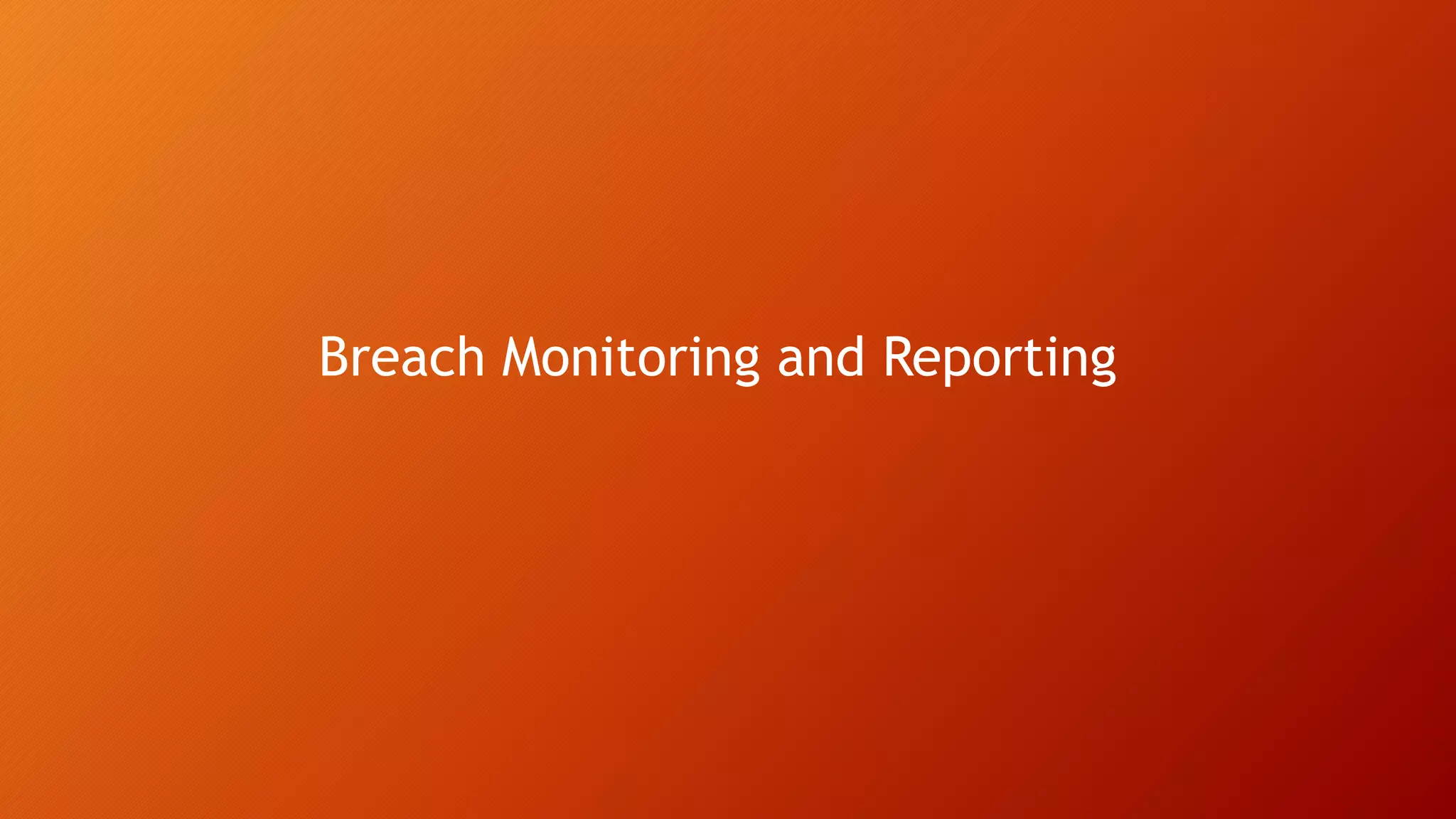 Breach Monitoring and Reporting
 