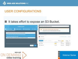 Webinar Series
USER CONFIGURATIONS
It takes effort to expose an S3 Bucket.
 