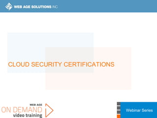 Webinar Series
CLOUD SECURITY CERTIFICATIONS
 