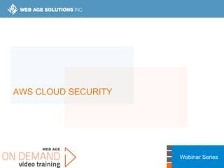 Webinar Series
AWS CLOUD SECURITY
 