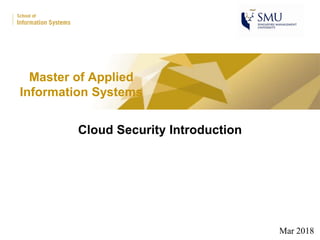 Master of Applied
Information Systems
Mar 2018
Cloud Security Introduction
 
