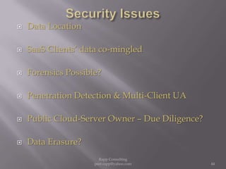 Security Issues     Data LocationSaaS Clients’ data co-mingledForensics Possible?Penetration Detection & Multi-Client UAPublic Cloud-Server Owner – Due Diligence?Data Erasure?44Rapp Consulting   peet.rapp@yahoo.com