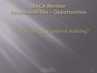 ISACA Member  Responsibilities – OpportunitiesWhat are the pure goals of auditing?62Rapp Consulting   peet.rapp@yahoo.com