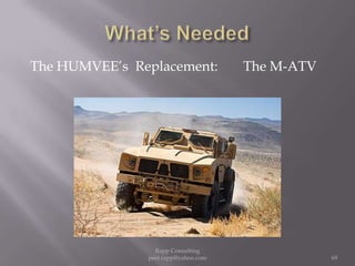What’s NeededThe HUMVEE’s  Replacement:The M-ATV69Rapp Consulting   peet.rapp@yahoo.com