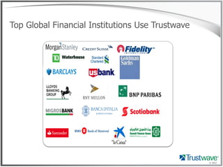Top Global Financial Institutions Use Trustwave




                                                  © 2012
 