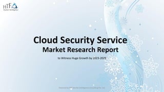 Cloud Security Service
Market Research Report
to Witness Huge Growth by 2023-2029
Powered by HTF Market Intelligence Consulting Pvt. Ltd.
 