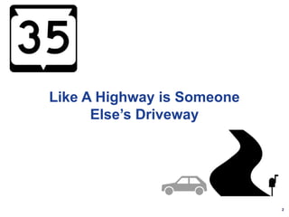 2
Like A Highway is Someone
Else’s Driveway
 