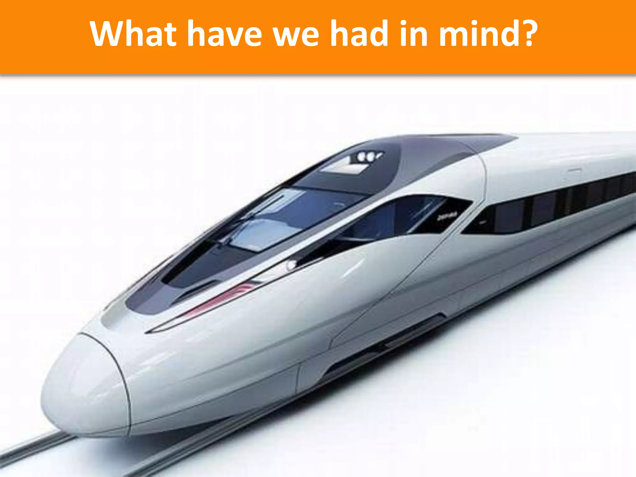 What have we had in mind? 