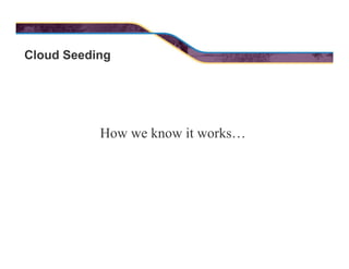 Cloud Seeding
How we know it works…
 