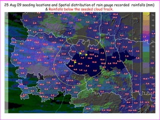 25 Aug 09 seeding locations and Spatial distribution of rain gauge recorded rainfalls (mm)
& Rainfalls below the seeded cloud track.
 