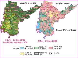 23 Jul – 23 Sep 2009
Total No.of seedings = 339
01Jun – 23 Sep 2009
Seeding Locations Rainfall Status
Before October Flood
 