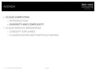 Cloud computing<br />Introduction<br />Diversity and Complexity<br />Cloud service brokerage<br />Concept explained<br />C...