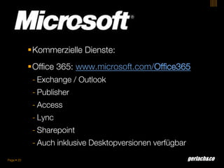 gerlach&coPage  20
Kommerzielle Dienste:
Office 365: www.microsoft.com/Office365
- Exchange / Outlook
- Publisher
- Acc...
