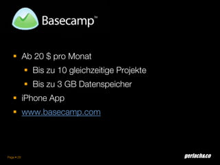 gerlach&coPage  29
 Ab 20 $ pro Monat
 Bis zu 10 gleichzeitige Projekte
 Bis zu 3 GB Datenspeicher
 iPhone App
 www....
