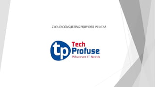 CLOUD CONSULTING PROVIDER IN INDIA
 