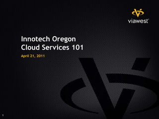 Innotech Oregon
    Cloud Services 101
    April 21, 2011




1
 