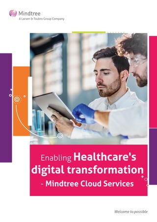 Enabling Healthcare's
digital transformation
- Mindtree Cloud Services
 