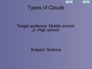 Types of Clouds

Target audience: Middle school,
Jr. High school

Subject: Science

 