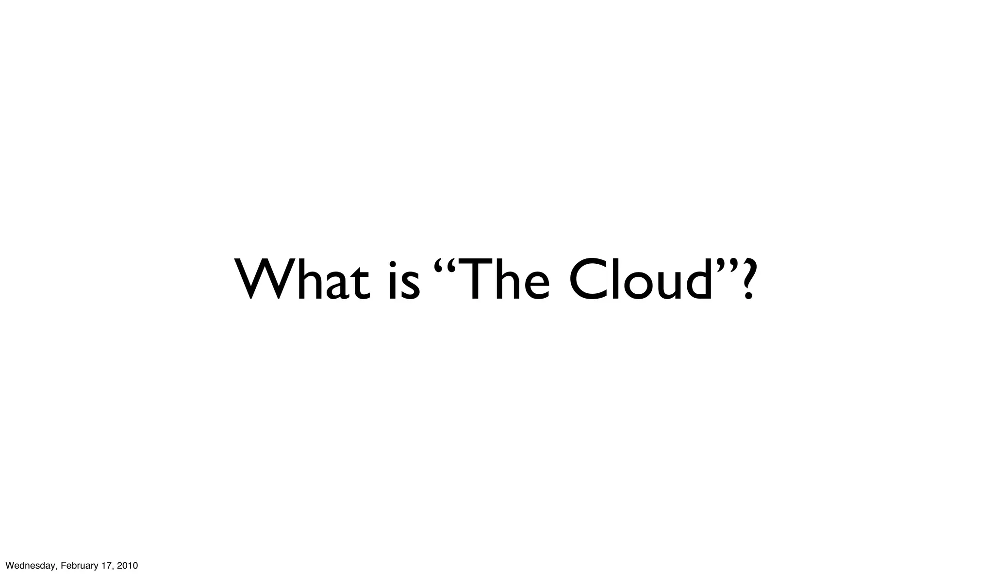 What is “The Cloud”?



Wednesday, February 17, 2010
 