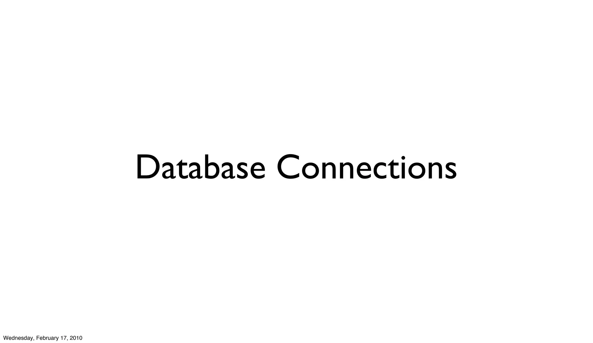 Database Connections



Wednesday, February 17, 2010
 