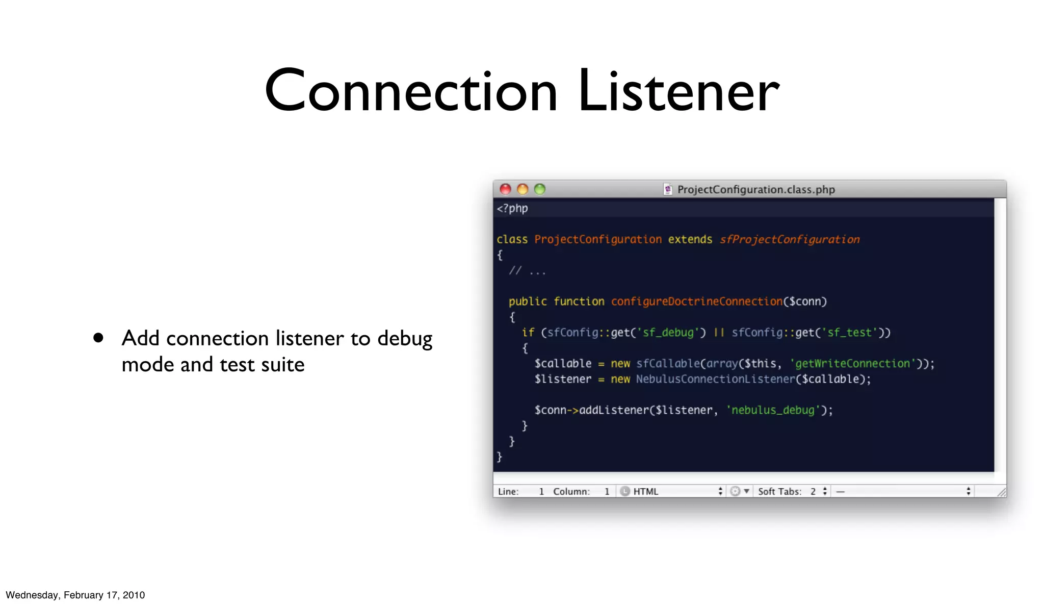 Connection Listener


                 •     Add connection listener to debug
                       mode and test suite




Wednesday, February 17, 2010
 