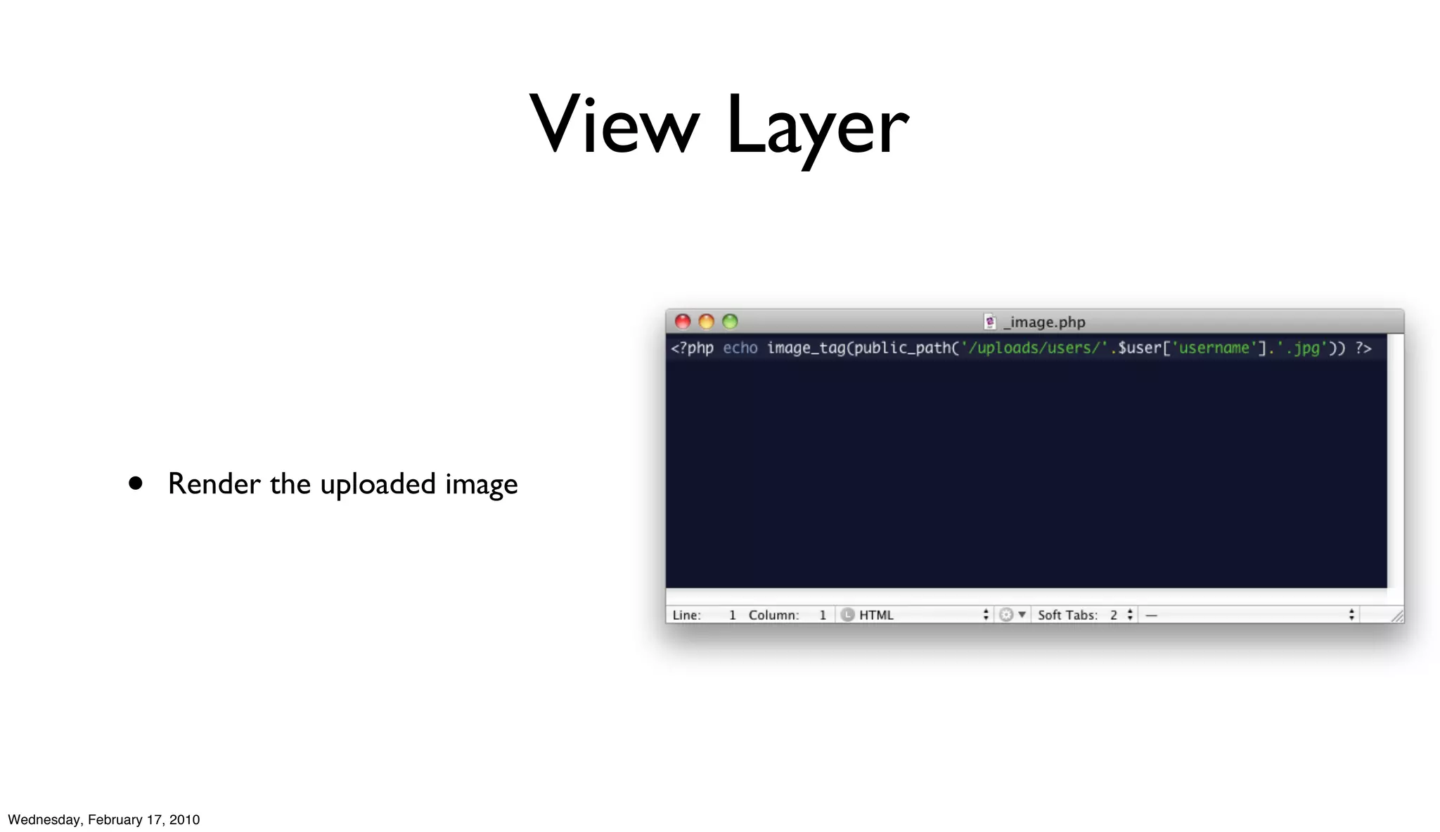 View Layer



                 •     Render the uploaded image




Wednesday, February 17, 2010
 