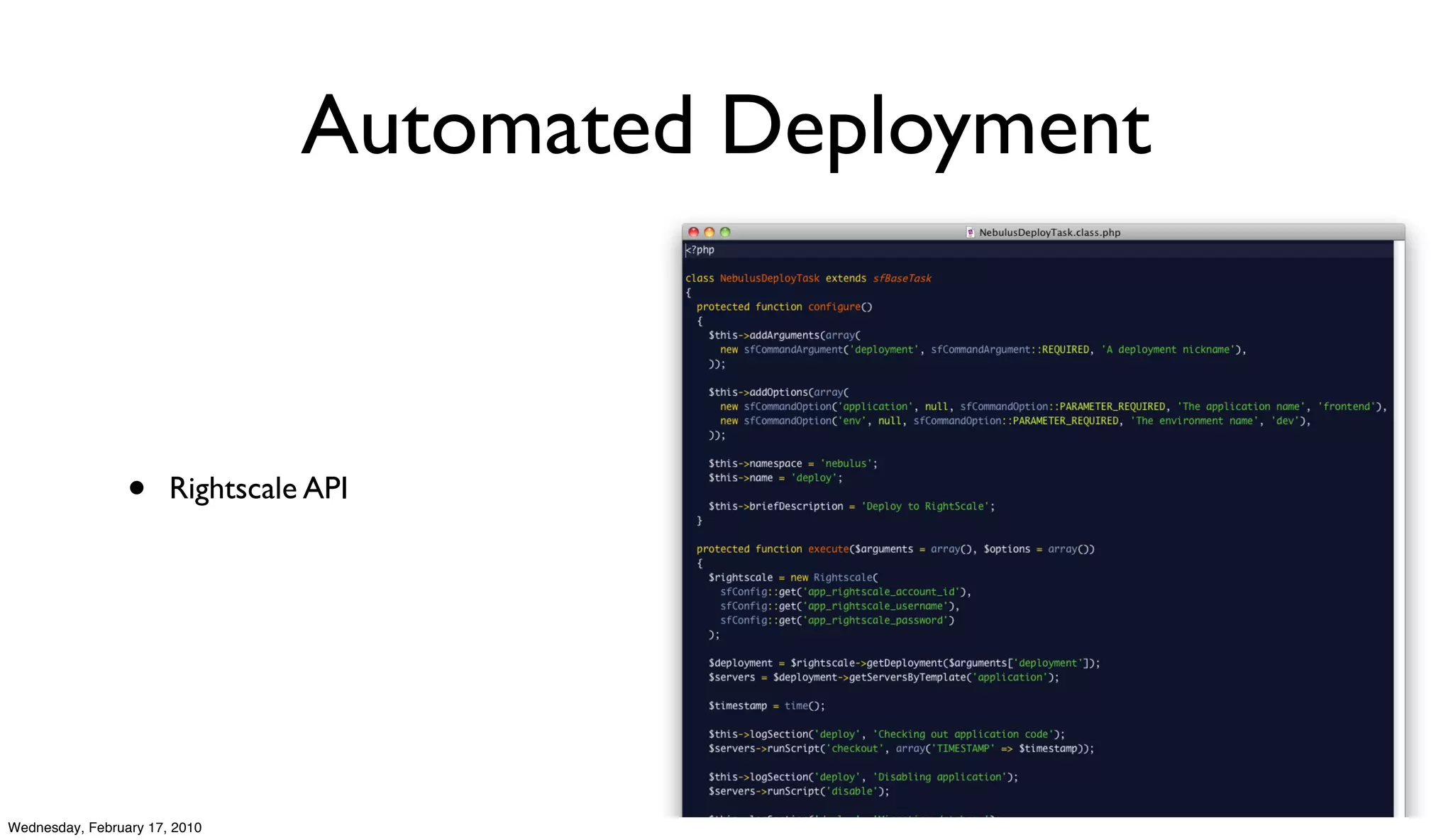 Automated Deployment



                 •     Rightscale API




Wednesday, February 17, 2010
 