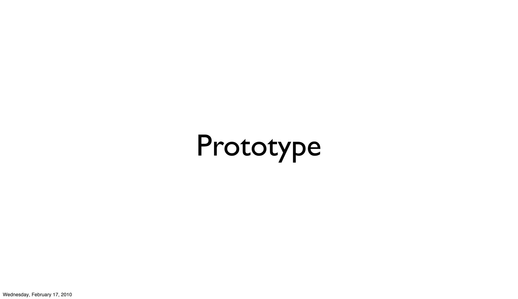 Prototype



Wednesday, February 17, 2010
 