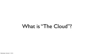 What is “The Cloud”?



Wednesday, February 17, 2010
 